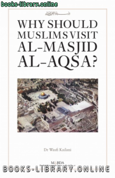 ❞ كتاب Why Should Muslims Visit Al Masjid Al Aqsa ❝  ⏤ وصفي كيلاني