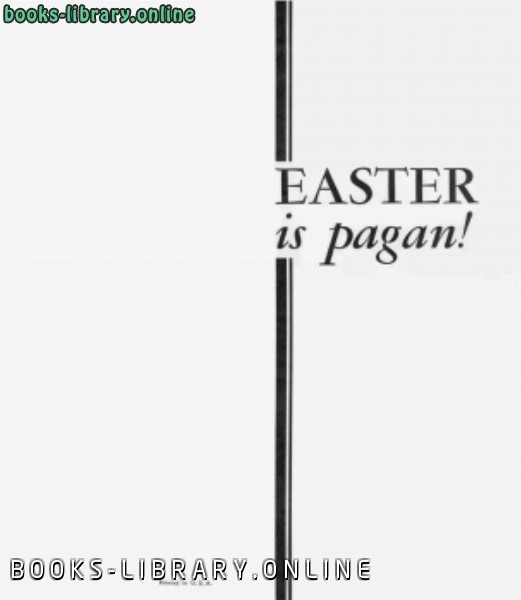 قراءة و تحميل كتابكتاب حقيقة عيد قيامة المسيح الإيستر The Plain Truth About Easter PDF