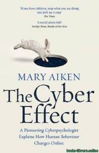 The Cyber Effect: A Pioneering Cyberpsychologist Explains How Human Behavior Changes Online 