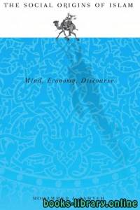 The Social Origins of Islam Mind, Economy, Discourse 