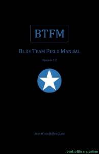 Blue Team Field Manual (BTFM) (RTFM) 