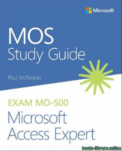 MOS Study Guide for Microsoft Access Expert Exam MO-500 