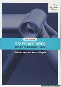 Ios Programming: The Big Nerd Ranch Guide 6th Edition 