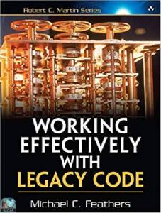 Working Effectively with Legacy Code 