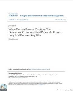 When Doctors Become Creditors: The Detainment Of Impoverished Patients In Uganda. Essay And Documentary Film 