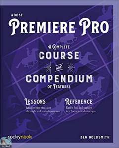 Adobe Premiere Pro: A Complete Course and Compendium of Features 